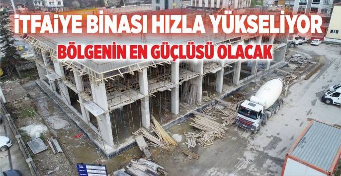 BÖLGENİN EN GÜÇLÜ İTFAİYE TEŞKİLATI DÜZCE’DE OLACAK